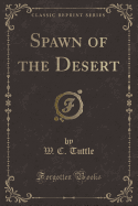 Spawn of the Desert (Classic Reprint)