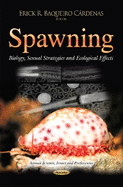 Spawning: Biology, Sexual Strategies & Ecological Effects
