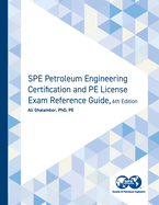 SPE Petroleum Engineering Certification and PE License Exam Reference Guide, Sixth Edition