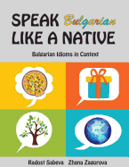 Speak Bulgarian Like a Native: Bulgarian Idioms in Context