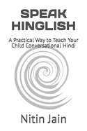 Speak Hinglish: A Practical Way to Teach Your Child Conversational Hindi