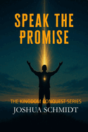 Speak the Promise: The Kingdom Conquest Series