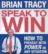 Speak to Win: How to Present with Power in Any Situation