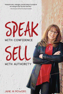 Speak with Confidence Sell with Authority: Get Seen. Get Heard. Get Sales