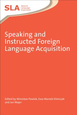 Speaking Instructed Foreign Language Ahb - Pawlak, Miroslaw, Prof. (Editor), and Waniek-Klimczak, Ewa (Editor), and Majer, Jan (Editor)