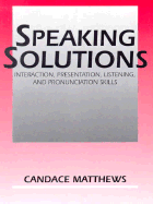Speaking Solutions: Interaction, Presentation, Listening, and Pronunciation Skills
