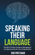 Speaking Their Language: The Non-Techie's Guide to Managing IT & Cybersecurity for Your Organization