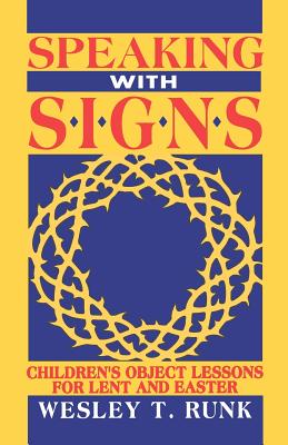 Speaking with Signs: Children's Object Lessons For Lent And Easter - Runk, Wesley T