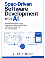 Spec-Driven Software Development with AI: A Practical Handbook for Turning Requirements into Designs, Tests, Tasks, and Production-Ready Code with AI Coding Agents