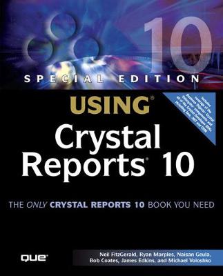 Special Edition Using Crystal Reports 10 - FitzGerald, Neil, and Marples, Ryan, and Geula, Naisan