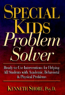 Special Kids Problem Solver: Ready-To-Use Interventions for Helping All Students with Academic, Behavioral, and Physical Problems
