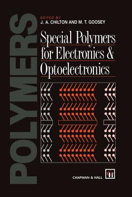 Special Polymers for Electronics and Optoelectronics - Chilton, J a (Editor), and Goosey, M (Editor)