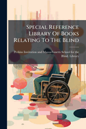 Special Reference Library Of Books Relating To The Blind