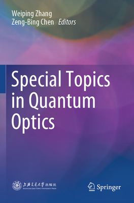 Special Topics in Quantum Optics - Zhang, Weiping (Editor), and Chen, Zeng-Bing (Editor)