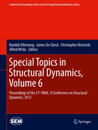 Special Topics in Structural Dynamics, Volume 6: Proceedings of the 31st iMac, a Conference on Structural Dynamics, 2013