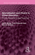 Specialisation and Choice in Urban Education: The City Technology College Experiment