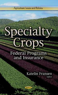 Specialty Crops: Federal Programs & Insurance - Fransen, Katelin (Editor)