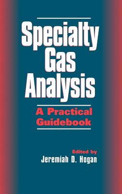 Specialty Gas Analysis: A Practical Guidebook - Hogan, Jeremiah D. (Editor)
