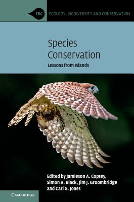 Species Conservation: Lessons from Islands - Copsey, Jamieson A. (Editor), and Black, Simon A. (Editor), and Groombridge, Jim J. (Editor)