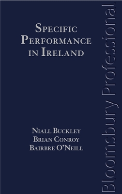 Specific Performance in Ireland - Buckley, Niall, and O'Neill, Bairbre, and Conroy, Brian