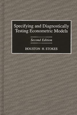 Specifying and Diagnostically Testing Econometric Models - Stokes, Houston H