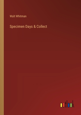 Specimen Days & Collect - Whitman, Walt
