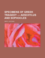 Specimens of Greek Tragedy - Aeschylus and Sophocles