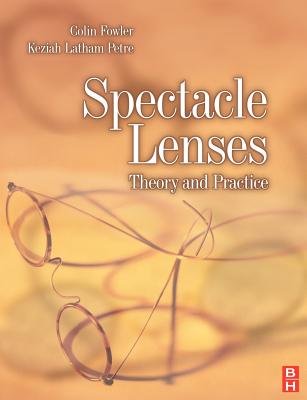 Spectacle Lenses: Theory and Practice - Fowler, Colin, and Latham Petre, Keziah, PhD, BSC