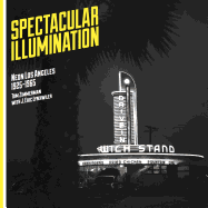 Spectacular Illumination: Neon Los Angeles, 1925-1965