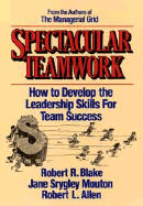 Spectacular Teamwork: How to Develop the Leadership Skills for Team Success