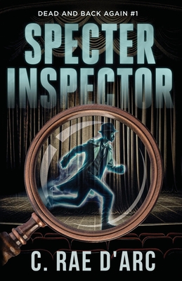Specter Inspector: Dead and Back Again #1 - D'Arc, C Rae
