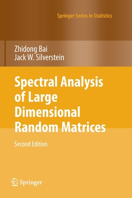 Spectral Analysis of Large Dimensional Random Matrices - Bai, Zhidong, and Silverstein, Jack W