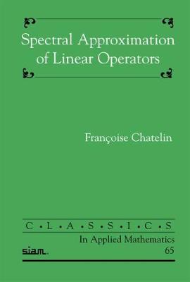Spectral Approximation of Linear Operators - Chatelin, Fran�oise