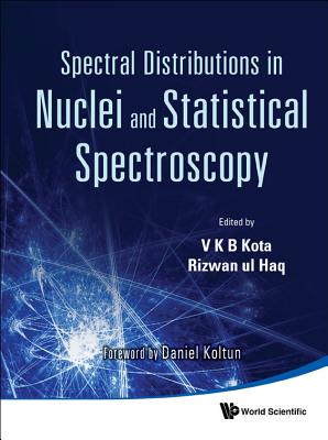 Spectral Distributions in Nuclei and Statistical Spectroscopy - Kota, V K B (Editor), and Haq, Rizwan Ul (Editor)