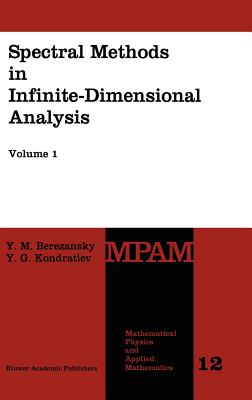 Spectral Methods in Infinite-Dimensional Analysis - Berezansky, Yu M, and Malyshev, D V (Translated by), and Kondratiev, Y G