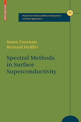Spectral Methods in Surface Superconductivity - Fournais, S�ren, and Helffer, Bernard