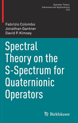 Spectral Theory on the S-Spectrum for Quaternionic Operators - Colombo, Fabrizio, and Gantner, Jonathan, and Kimsey, David P