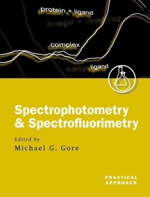 Spectrophotometry and Spectrofluorimetry: A Practical Approach - Gore, Michael G (Editor)