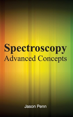 Spectroscopy: Advanced Concepts - Penn, Jason (Editor)