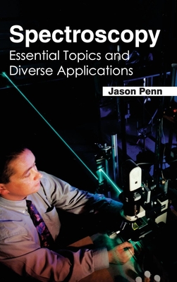 Spectroscopy: Essential Topics and Diverse Applications - Penn, Jason (Editor)