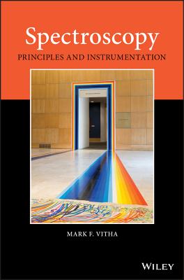 Spectroscopy: Principles and Instrumentation - Vitha, Mark F