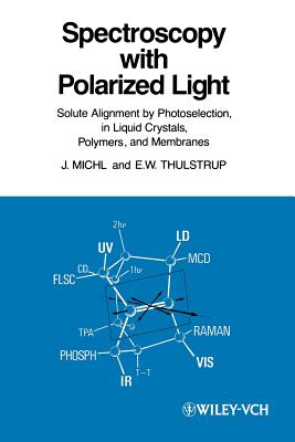 Spectroscopy with Polarized Light: Solute Alignment by Photoselection, Liquid Crystal, Polymers, and Membranes Corrected Software Edition - Michl, Josef, and Thulstrup, Erik W