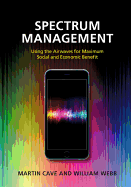 Spectrum Management: Using the Airwaves for Maximum Social and Economic Benefit