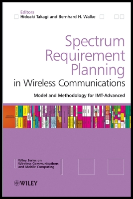 Spectrum Requirement Planning in Wireless Communications: Model and Methodology for Imt - Advanced - Takagi, Hideaki (Editor), and Walke, Bernhard H (Editor)