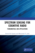Spectrum Sensing for Cognitive Radio: Fundamentals and Applications
