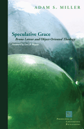Speculative Grace: Bruno LaTour and Object-Oriented Theology