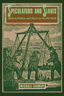 Speculators and Slaves: Masters, Traders, and Slave in the Old South