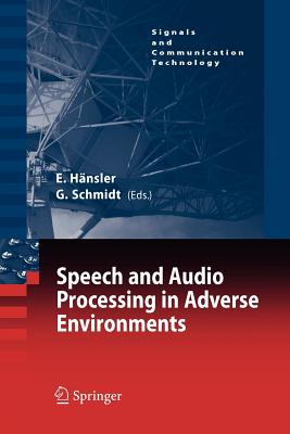 Speech and Audio Processing in Adverse Environments - H�nsler, Eberhard (Editor), and Schmidt, Gerhard (Editor)