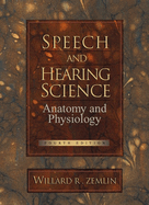Speech and Hearing Science: Anatomy and Physiology