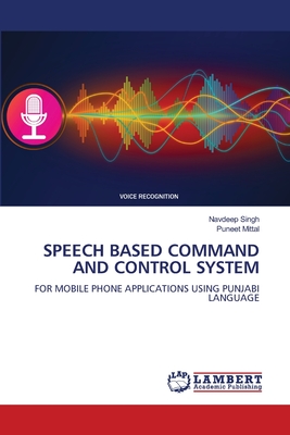 Speech Based Command and Control System - Singh, Navdeep, and Mittal, Puneet